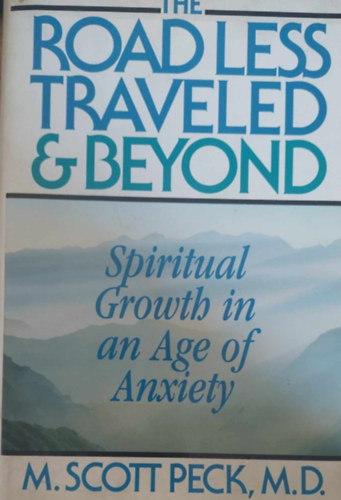 The Road Less Traveled & Beyond - Spiritual Growth in an Age of Anxiety (Spiritulis fejlds a szorongs korban - angol nyelv)