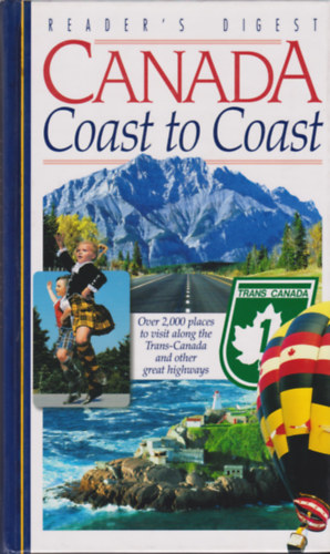 Canada Coast to Coast - A guide to over 2000 places to visit along the Trans-Canada and other great highways