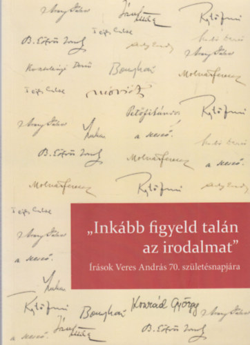 "Inkbb figyeld taln az irodalmat" - rsok Veres Andrs 70. szletsnapjra