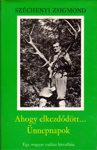 Ahogy elkezddtt.../ nnepnapok - Egy magyar vadsz hitvallsa