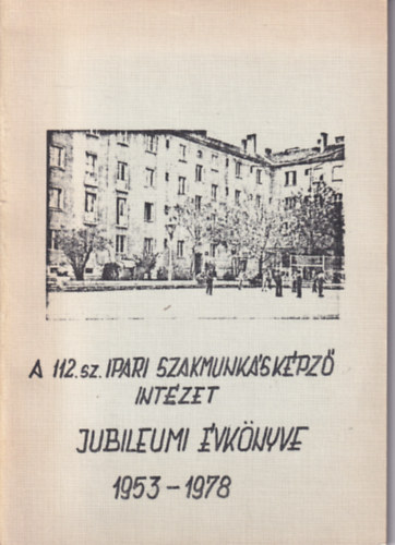 A 112. sz. Ipari  Szakmunkskpz Intzet Jubileumi vknyve 1953-1978