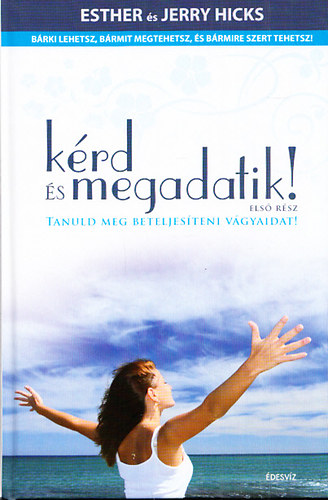 Krd s megadatik! - Tanuld meg beteljesteni vgyaidat! Brki lehetsz, brmit tehetsz, s brmire szert tehetsz!