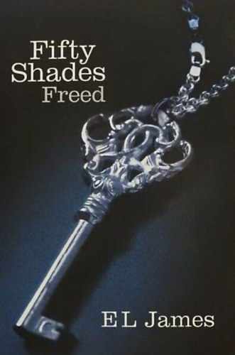 E L James - Fifty Shades Freed (A szabads�g �tven �rnyalata; eredeti angol nyelven)