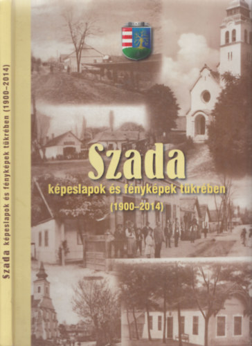 Szada kpeslapok s fnykpek tkrben (1900-2014)