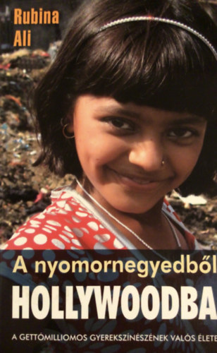 Rubina Ali - A nyomornegyedbl Hollywoodba (A Gettmilliomos gyereksznsznek vals lete)