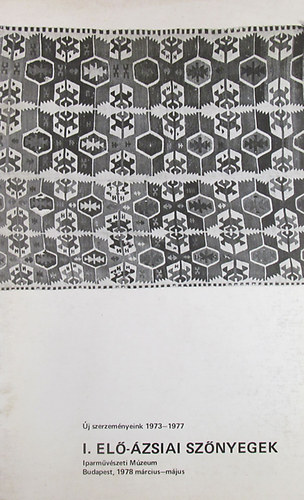 j szerzemnyeink 1973-1977 I. El-zsiai sznyegek Iparmvszeti Mzeum Budapest, 1978 mrcius- mjus