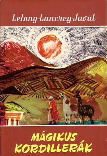 Fordította: Vásárhelyi Miklós Bernard Lelong . Jean-Luc Lancrey-Javal - Mágikus Kordillerák - Világjárók 3. (JESUS DE MACHACA - AZ INKÁK FÖLDJÉN - A LAMISTA INDIÁNOK)
