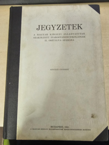 Jegyzetek a Magyar Kir�lyi �llamvas�tak szakir�ny� iparostanonciskol�inak II. oszt�lya sz�m�ra