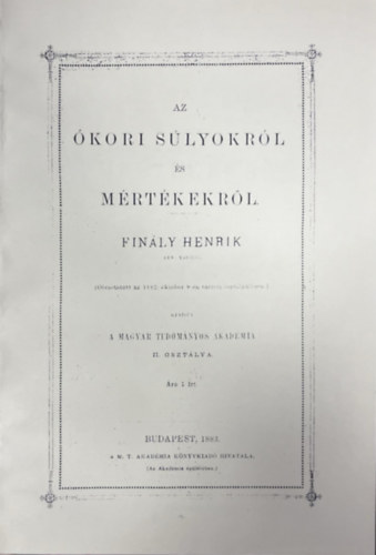 Fin�ly Henrik  (szerk.) - Az �kori s�lyokr�l �s m�rt�kekr�l