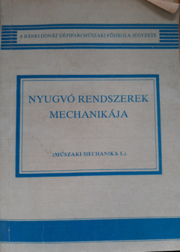 Ksa Csaba dr. - Nyugv rendszerek mechanikja (Mszaki mechanika I.)