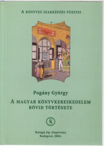 A magyar knyvkereskedelem rvid trtnete (A Knyves Szakkpzs Fzetei)