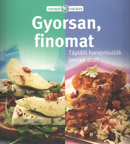 Reader's Digest Kiadi Kft. - Gyorsan, finomat. Tpll harapnivalk percek alatt. (Receptvarzs)