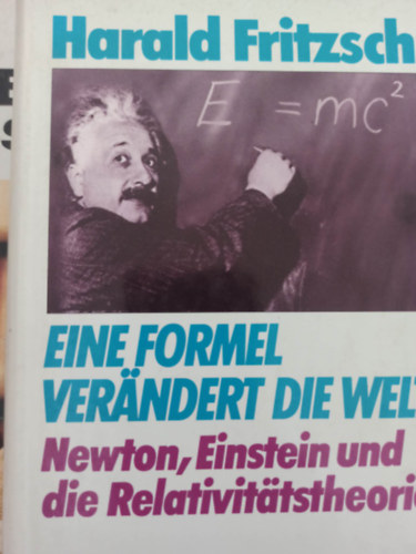 Eine formel verandert die welt - Newton, Einstein und die Relativitatstheorie (Egy kplet megvltoztatja a vilgot - Newton, Einstein s a relativitselmlet - Nmet nyelv)