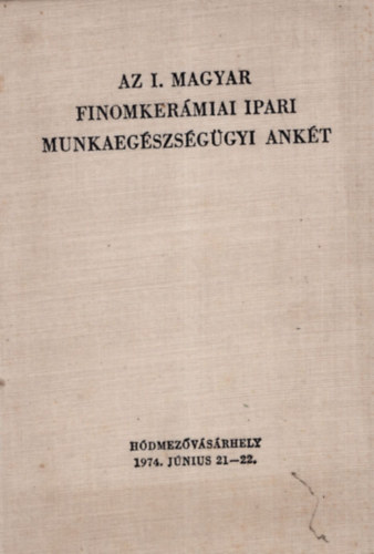 Az I. magyar finomkermiai ipari munkaegszsggyi ankt - Hdmezvsrhely 1974. jnius 21-22.