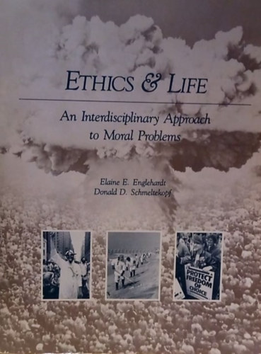 Ethics & Life - An Interdisciplinary Approach to Moral Problems - let s etika - A morlis problmk komplex megkzeltse - Angol nyelv