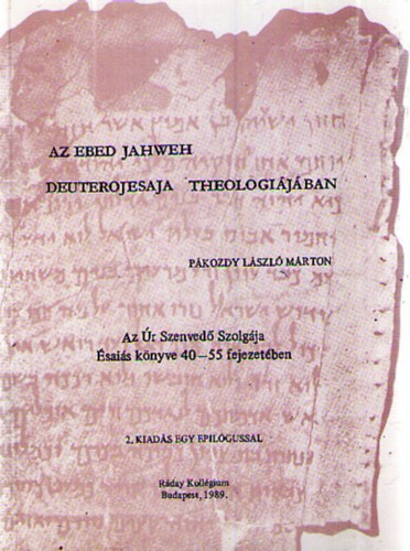 Az Ebed Jahweh Deuterojesaja theologijban. Az r Szenved Szolgja sais knyve 40-55 fejezetben