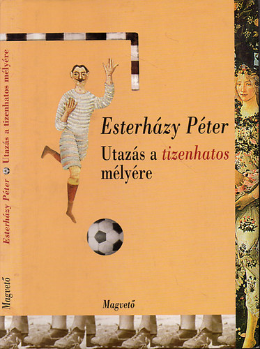 Esterh�zy P�ter - Utaz�s a tizenhatos m�ly�re