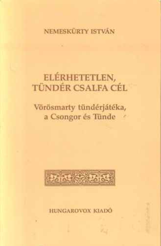 Elrhetetlen, tndr csalfa cl (Vrsmarty tndrjtka, a Csongor s Tnde)