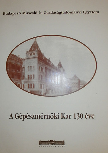 A Gpszmrnki Kar 130 ve (Budapesti Mszaki s Gazdasgtudomnyi Egyetem 1871/1872 - 2001/2002)