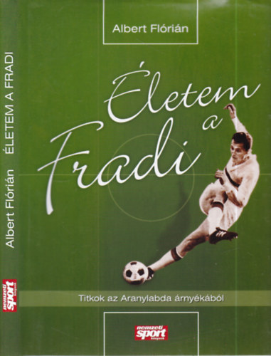 �letem a Fradi (mindk�t szerz� �ltal al��rt)- Titkok az Aranylabda �rny�k�b�l