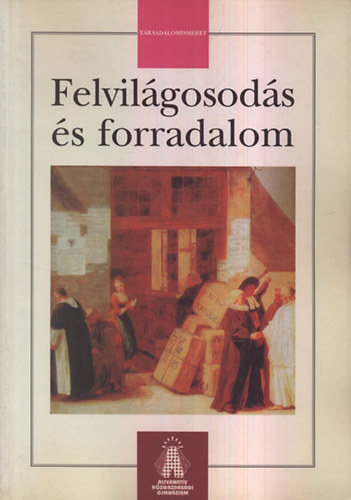 L�rinc L�szl�  (szerk.) - Felvil�gosod�s �s forradalom (T�rsadalomismeret)