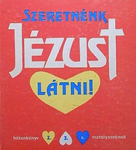 Szeretnnk Jzust ltni - Hittanknyv 2., 3., 4. osztlyosoknak