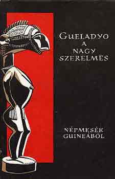 Kende Istvn  (szerk.) - Gueladyo a nagy szerelmes (Npmesk Guinebl)
