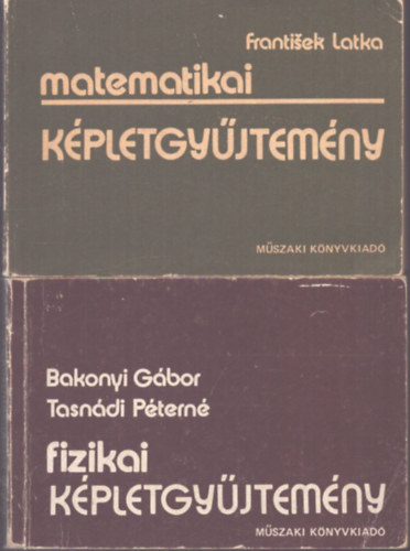 Frantisek Latka Bakonyi Gábor-Tasnádi Péterné - Fizikai képletgyűjtemény + Matematikai képletgyűjtemény