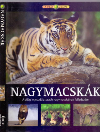 Nagymacskk - A vilg legcsodlatosabb nagymacskinak felfedezse (A vilg llatai)