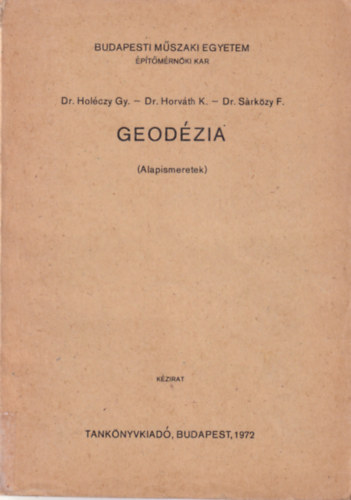 2 Geodzia tanknyv ( egytt ) 1. Geodzia ( Alapismeretek ) 2. Geodzia II. - Budapesti Mszaki Egyetem ptmrnki Kar 1973