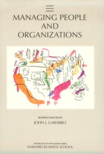 Managing People and Organizations (Practice of Management Series - Harvard Business School)