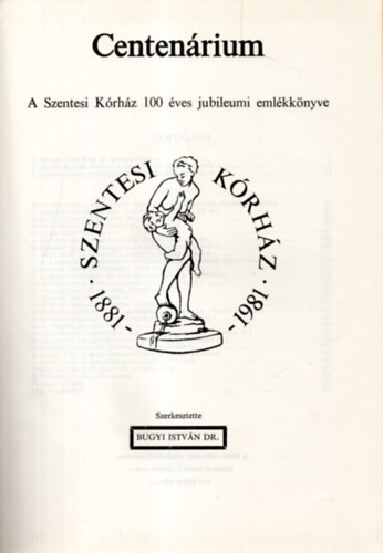 Centen�rium - A Szentesi K�rh�z 100 �ves jubileumi eml�kk�nyve