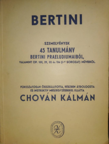 Bertini: szemelv�nyek 45 tanulm�ny Bertini praeludiumaib�l, valamint Op. 100, 29, 32 �s 134 (I-s� sorozat) m�veib�l