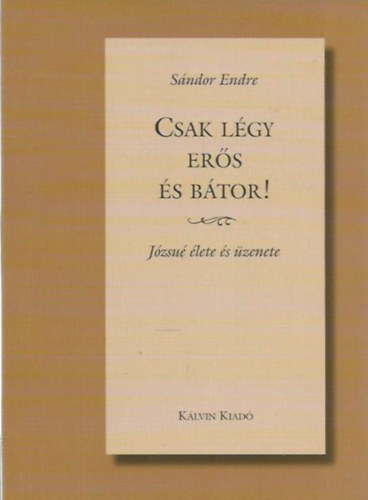 Sndor Endre - Csak lgy ers s btor!