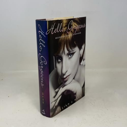William J. Mann - Hello, Gorgeous: Becoming Barbra Streisand