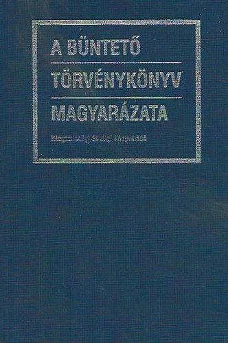 Gyrgyi Klmn (szerk.) - A Bntet Trvnyknyv magyarzata (ltalnos rsz - Klns rsz egyben)