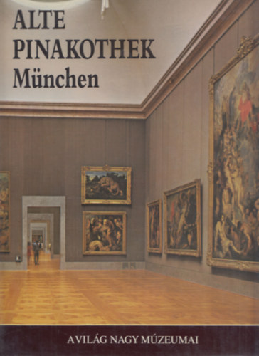 Alte Pinakothek Mnchen (a vilg nagy mzeumai)