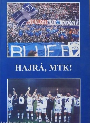 Galla Miklós - Krausz Tamás - Szántó András (szerk.) - Hajrá, MTK!