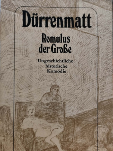 Romulus der Grosse. Eine ungeschichtliche historische Kom�die in vier Akten