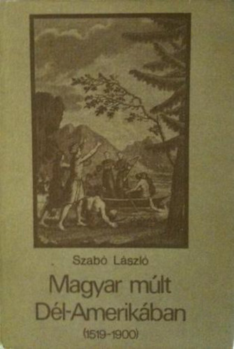 Magyar m�lt D�l-Amerik�ban (1519-1900)