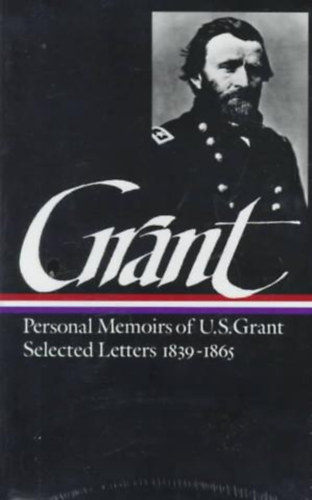 Memoirs and Selected Letters: Personal Memoirs of U.S. Grant; Selected Letters, 1839-1865