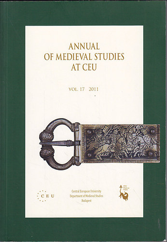 Annual of Medieval Studies at CEU - vol 17. 2011.