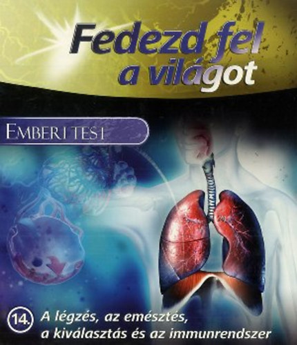 Stacey Kim  (szerk.) - Emberi test: A lgzs, az emszts, a kivlaszts s az immunrendszer