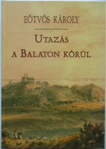 E�tv�s K�roly - Utaz�s a Balaton k�r�l