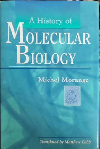 A History of molecular biology (A molekulris biolgia trtnete - Angol nyelv)