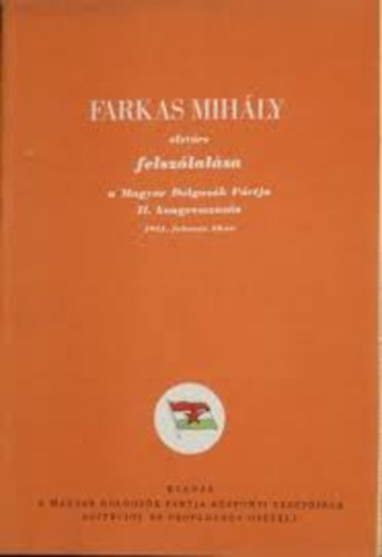 Farkas Mihly elvtrs felszlalsa a Magyar Dolgozk Prtja II. kongresszusn 1951.februr 25-n