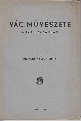 Bnisn Wallon Emma - Vc mvszete a XVIII. szzadban