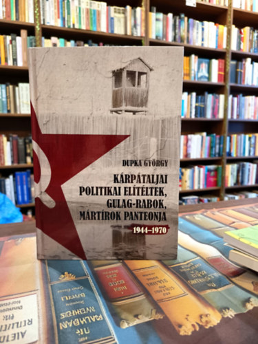 Dupka György - Kárpátaljai politikai elítéltek, Gulag- rabok, mártírok panteonja 1944-1970