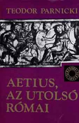 Aetius, az utols� r�mai (SZ�ZADOK-EMBEREK)