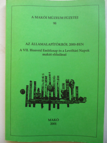 Az �llamalap�t�kr�l 2000-ben - A Mak�i M�zeum f�zetei 98.